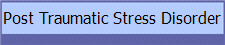 Post Traumatic Stress Disorder