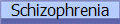 Schizophrenia